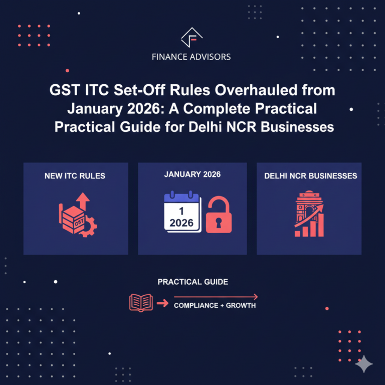 GST ITC Set-Off Rules Overhauled from January 2026: A Complete Practical Guide for Delhi NCR Businesses